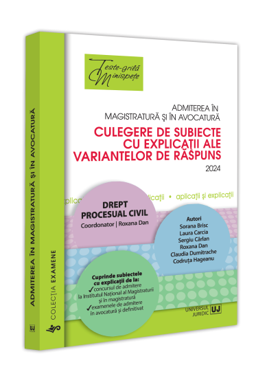 Admiterea in magistratura si in avocatura. Culegere de subiecte cu explicatii ale variantelor de raspuns. 2024