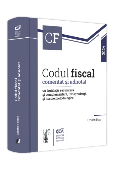 Codul fiscal comentat si adnotat cu legislatie secundara si complementara, jurisprudenta si norme metodologice – 2024