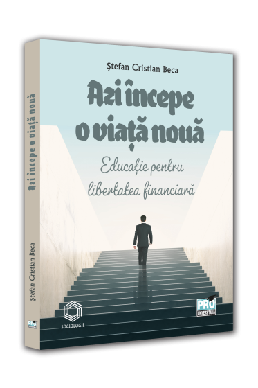 Azi incepe o viata noua. Educatie pentru libertatea financiara  