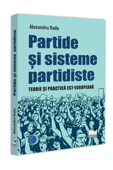 Partide si sisteme partidiste. Teorie si practica est-europeana