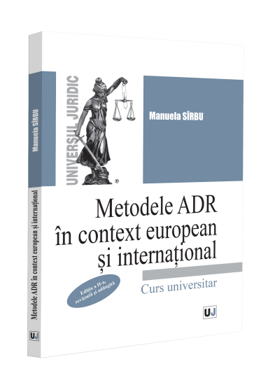 Metodele ADR in context european si international, editia a II-a, revazuta si adaugita