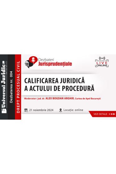 DEZBATERE DE DREPT PROCESUAL CIVIL - Calificarea juridica a actului de procedura