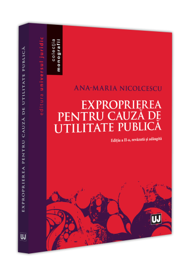 Exproprierea pentru cauza de utilitate publica. Ediția a II-a, revazuta și adaugita