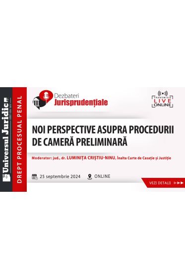 DEZBATERE DE DREPT PROCESUAL PENAL - Noi perspective asupra procedurii de camera preliminara
