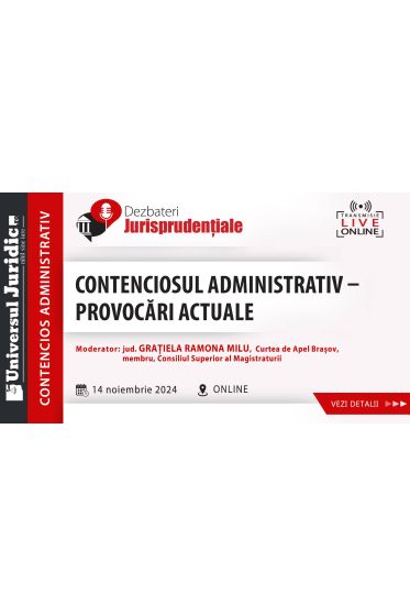 DEZBATERE DE CONTENCIOS ADMINISTRATIV - Contenciosul administrativ! Provocari actuale!