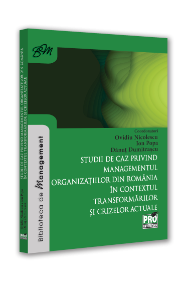 Studii de caz privind managementul organizatiilor din Romania in contextul transformarilor si crizelor actuale