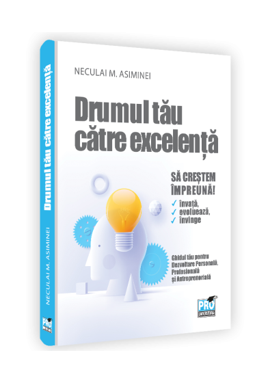 Drumul tau catre excelenta.  - Dezvoltare personala, profesionala si antreprenoriala pentru adolescenti