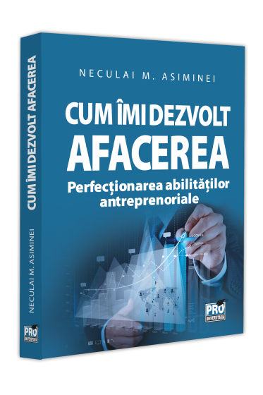 Cum imi dezvolt afacerea. Perfectionarea abilitatilor antreprenoriale