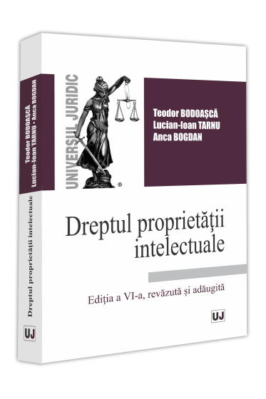 Dreptul proprietații intelectuale. Ediția a VI-a, revizuita și adaugita