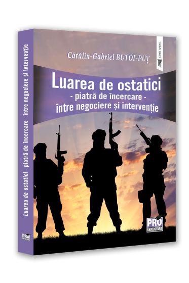 Luarea de ostatici. Piatra de incercare. intre negociere si interventie