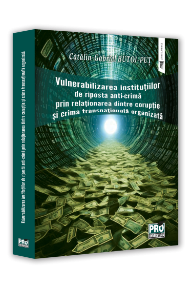 Vulnerabilizarea institutiilor de riposta anti-crima prin relationarea dintre coruptie si crima transnationala organizata