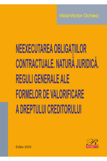 Neexecutarea obligațiilor contractuale. Natura juridica. Reguli generale ale formelor de valorificare a dreptului creditorului