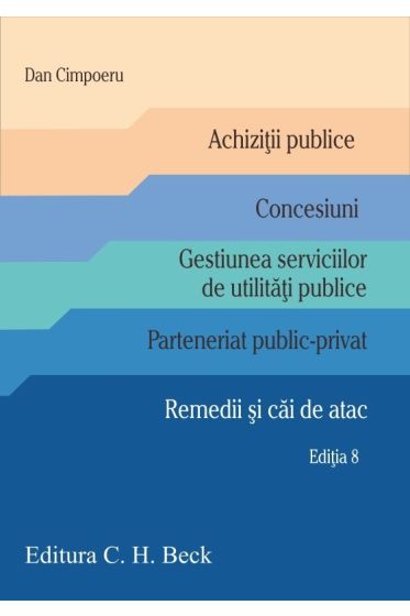 Achiziții publice. Concesiuni. Gestiunea serviciilor de utilitați publice. Parteneriat public-privat. Remedii și cai de atac. Ediția 8