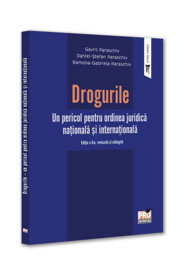 Drogurile. Un pericol pentru ordinea juridica nationala si internationala. Editia a II-a, revazuta si adaugita