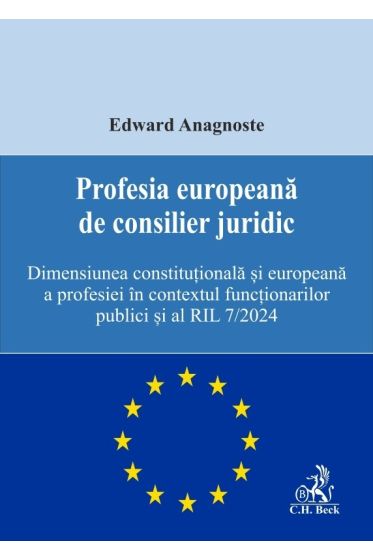 Profesia europeana de consilier juridic. Dimensiunea constituționala și europeana a profesiei in contextul funcționarilor publici și al RIL nr. 7/2024