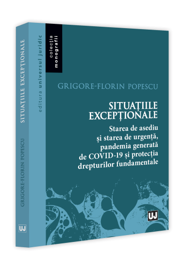 Situațiile excepționale – starea de asediu și starea de urgența, pandemia generata de Covid-19 și protecția drepturilor fundamentale