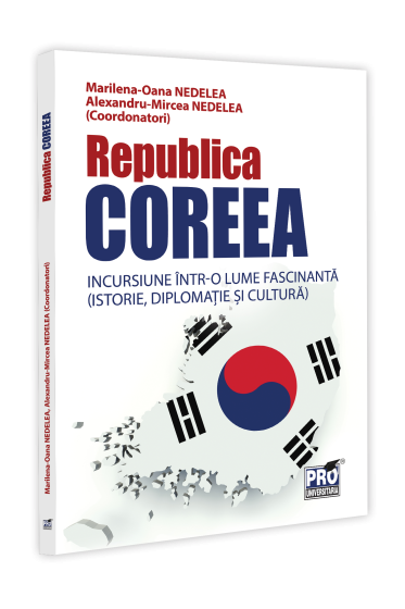 Republica Coreea. Incursiune intr-o lume fascinanta (istorie, diplomatie si cultura)