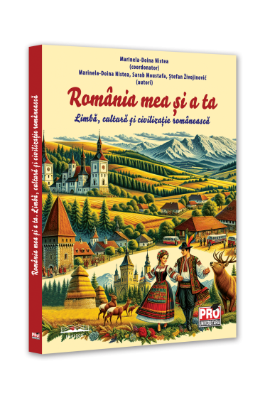 Romania mea si a ta. Limba, cultura si civilizatie romaneasca