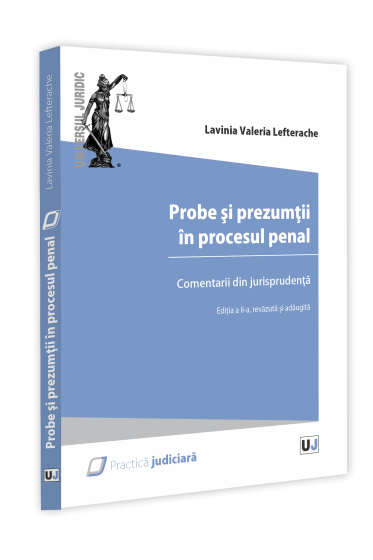 Probe și prezumtii in procesul penal. Comentarii din jurisprudenta. Ediția a II-a, revazuta și adaugita