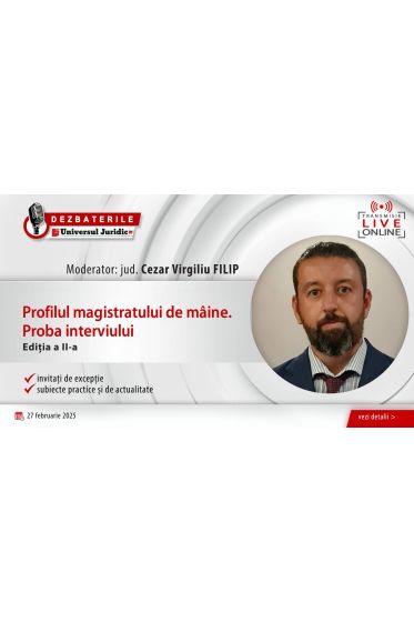 Dezbaterea „Profilul magistratului de maine. Proba interviului” -  Ediția a II-a