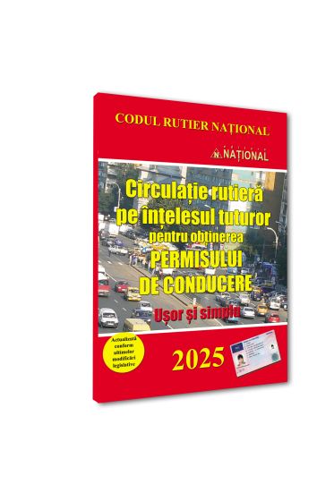Circulație rutiera pe ințelesul tuturor pentru obținerea permisului de conducere. 2025