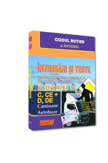 Intrebari si teste pentru obtinerea permisului de conducere auto. Categoriile C, CE + D, DE - 2025