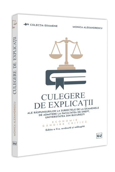 Culegere de explicații ale raspunsurilor la subiectele de la examenele de admitere la Facultatea de Drept, Universitatea din București. Economie