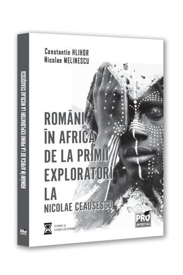 Romani in Africa. De la primii exploratori la Nicolae Ceausescu