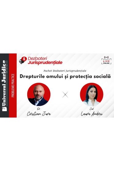 Dezbateri Jurisprudențiale - Pachet: Drepturile omului și protecția sociala