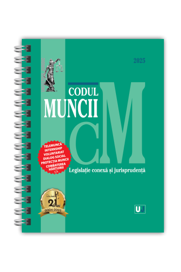 Codul muncii, legislație conexa și jurisprudența Februarie 2025 EDIȚIE SPIRALATA, tiparita pe hartie alba