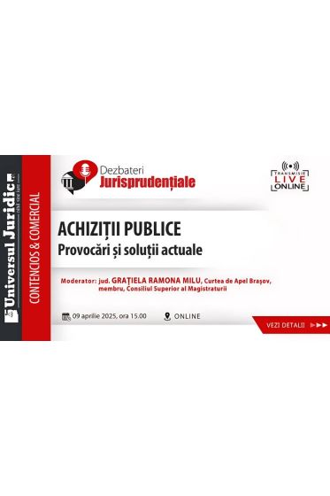 Dezbateri Jurisprudențiale – Contencios administrativ & Litigii cu profesioniști – Achiziții publice. Provocari și soluții actuale