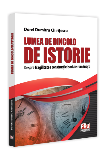 Lumea de dincolo de istorie. Despre fragilitatea constructiei sociale romanesti