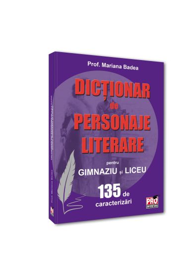 Dicționar de personaje literare pentru gimnaziu și liceu 135 de caracterizari