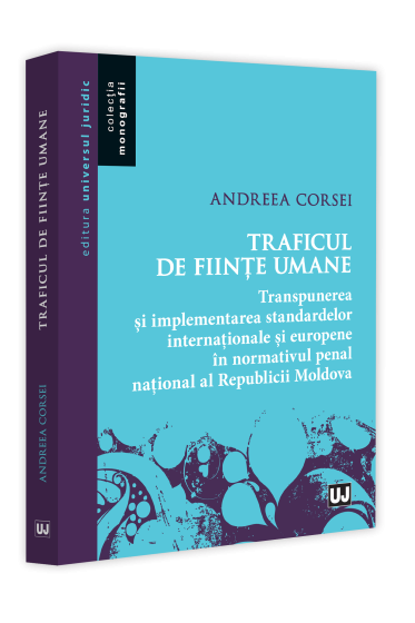 Traficul de fiinte umane - transpunerea si implementarea standardelor internationale si europene in normativul penal national al Republicii Moldova