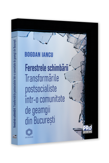 Ferestrele schimbarii. Transformari postsocialiste intr-o comunitate de geamgii din Bucuresti
