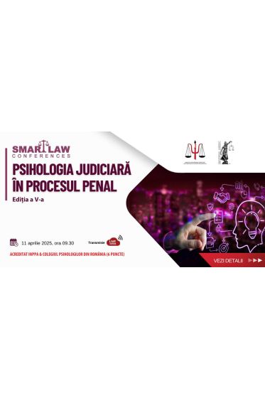 SMART LAW CONFERENCES: „PSIHOLOGIA JUDICIARA IN PROCESUL PENAL”, ediția a V-a