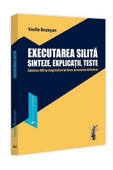 Executarea silita. Sinteze, explicații, teste. Admitere INM, magistratura, barou, examene definitivat