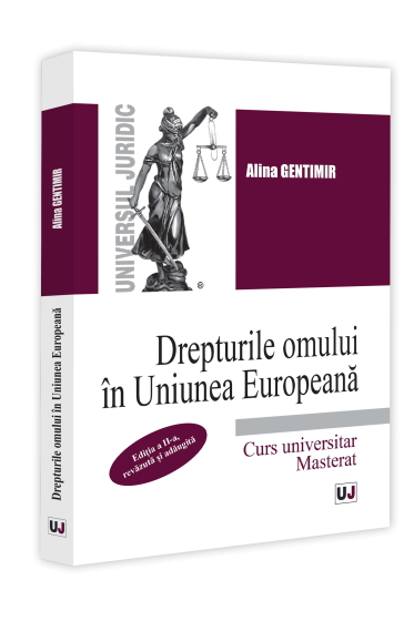 Drepturile omului in Uniunea Europeana. Curs universitar. Masterat. Ediția a II-a, revazuta și adaugita