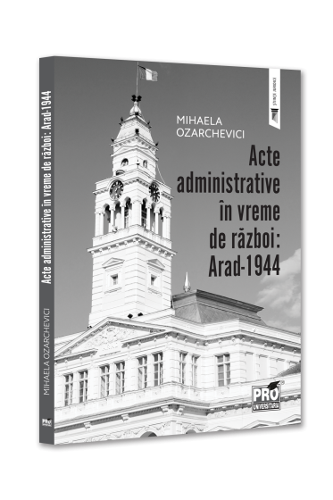 Acte administrative in vreme de razboi: Arad-1944