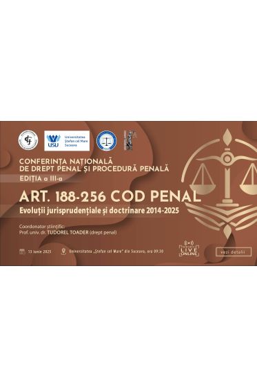 ACCES FIZIC: CONFERINȚA NAȚIONALA DE DREPT PENAL ȘI PROCEDURA PENALA. Ediția a III-a – Art. 188-256 Cod penal. Evoluții jurisprudențiale și doctrinare 2014-2025