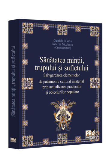Sanatatea mintii, trupului si sufletului. Salvgardarea elementelor de patrimoniu cultural imaterial prin actualizarea practicilor si obiceiurilor populare