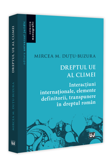 Dreptul UE al climei. Interactiuni internationale, elemente definitorii, transpunere in dreptul roman