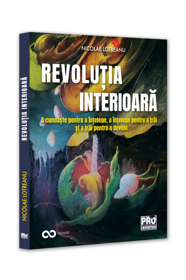 Revolutia interioara. A cunoaste pentru a intelege, a intelege pentru a trai, a trai pentru a deveini