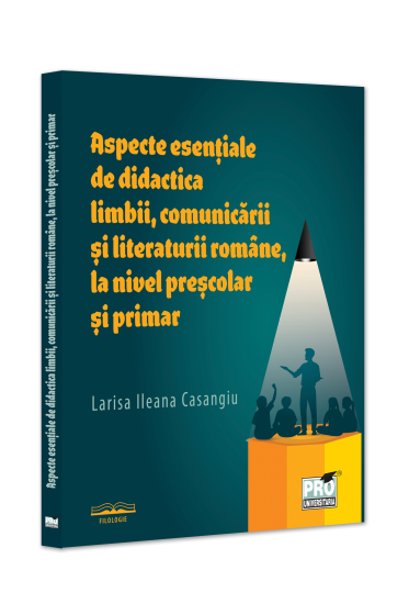 Aspecte esentiale de didactica limbii, comunicarii si literaturii romane, la nivel prescolar si primar