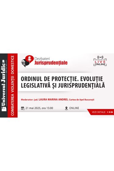 Dezbaterile Jurisprudențiale – Ordinul de protecție. Evoluție legislativa și jurisprudențiala