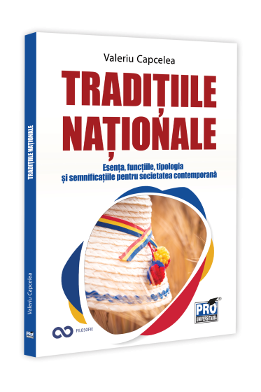 Traditiile nationale: esenta, functiile, tipologia si semnificatiile pentru societatea contemporana