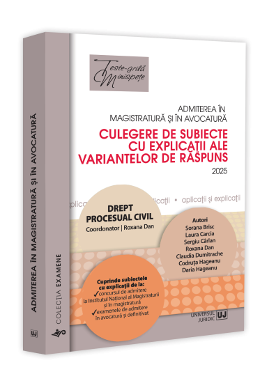 Admiterea in magistratura si in avocatura. Culegere de subiecte cu explicatii ale variantelor de raspuns. Drept procesual civil. Editia a VII-a - 2025