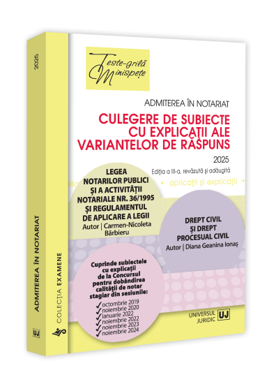 Admiterea in notariat. Culegere de subiecte cu explicatii ale variantelor de raspuns - 2025