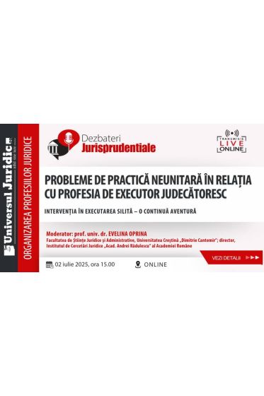 Dezbateri Jurisprudențiale – Probleme de practica neunitara in relația cu profesia de executor judecatoresc