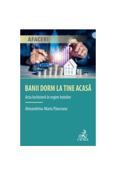 Banii dorm la tine acasa – Arta inchirierii in regim hotelier